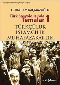 Türk Sosyolojisinde Temalar 1 & Türkçülük - İslamcılık - Muhafazakarlık