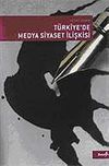 T&uuml;rkiye'de Medya Siyaset İlişkisi