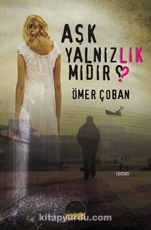 Aşk Yalnızlık mıdır? - Ömer Çoban