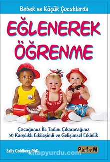 Eğlenerek Öğrenme & Bebek ve Küçük Çocuklarda - Sally Goldberg PhD.