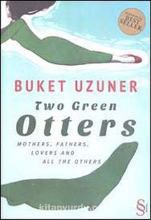 Two Green Otters & Mothers, Fathers, Lovers and All the Others
