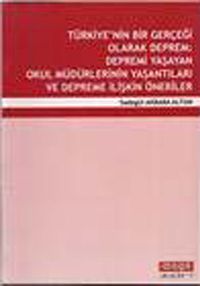 Türkiye'nin Bir Gerçeği Olarak Deprem & Depremi Yaşayan Okul Müdürlerinin Yaşantıları ve Depreme İlişkin Öneriler