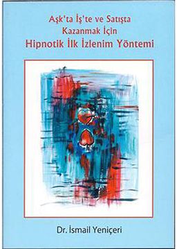 Aşk'ta İş'te ve Satışta Kazanmak İçin Hipnotik İlk İzlenim Yöntemi