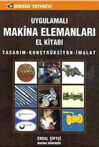 Uygulamalı Makina Elemanları El Kitabı & Tasarım-Konstrüksiyon-İmalat