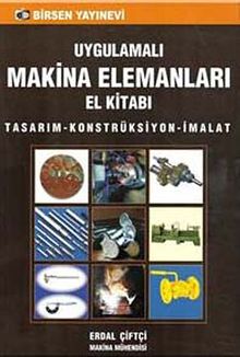 Uygulamalı Makina Elemanları El Kitabı & Tasarım-Konstrüksiyon-İmalat