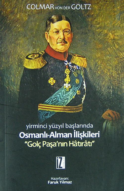 Yirminci Yüzyıl Başlarında Osmanlı-Alman İlişkileri & Golç Paşa'nın Hatıratı
