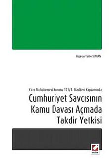 Cumhuriyet Savcısının Kamu Davası Açmada Takdir Yetkisi