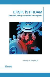 Eksik İstihdam & Öncülleri, Sonuçları ve Nitel Bir Araştırma