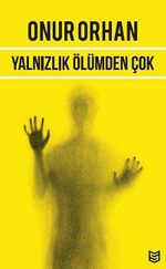 Yalnızlık Ölümden Çok