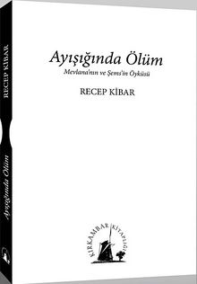 Ayışığında Ölüm & Mevlana'nın ve Şems'in Öyküsü - Recep Kibar