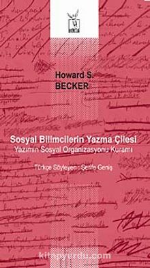 Sosyal Bilimcilerin Yazma Çilesi & Yazımın Sosyal Organizasyonu Kuramı - Howard S. Becker