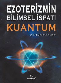 Ezoterizmin Bilimsel İspatı - Kuantum