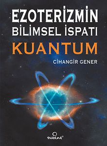 Ezoterizmin Bilimsel İspatı - Kuantum