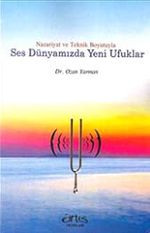 Nazariyat ve Teknik Boyutuyla Ses Dünyamızda Yeni Ufuklar