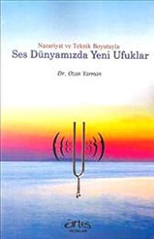 Nazariyat ve Teknik Boyutuyla Ses Dünyamızda Yeni Ufuklar