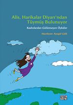 Alis, Harikalar Diyarı'ndan Tüymüş Bulunuyor & Kadınlardan Gülümseyen Öyküler
