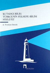Kutadgubilig Türkcenin Felsefe-Bilim Sözlüğü