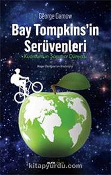 Bay Tompkins'in Serüvenleri & Kuantumun Şaşırtıcı Dünyası - George Gamow