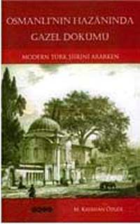 Osmanlı'nın Hazanında Gazel Dökümü & Modern Türk Şiirini Ararken