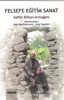 Felsefe Eğitim Sanat & Saffet Bilhan Armağanı - Bilinmeyen Yazar