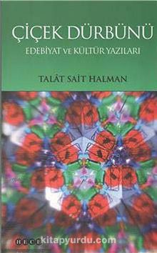 Çiçek Dürbünü & Edebiyat ve Kültür Yazıları - Talat Sait Halman