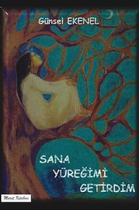 Sana Yüreğimi Getirdim