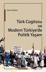 Türk Cogitosu ve Modern Türkiye'de Politik Yaşam