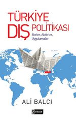 Türkiye Dış Politikası & İlkeler, Aktörler, Uygulamalar