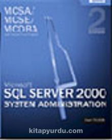 MCSA/MCSE/MCDBA Self-Paced Training Kit: Microsoft® SQL Server™ 2000 System Administration, Exam 70-228, Second Edition