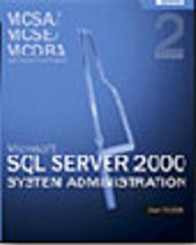 MCSA/MCSE/MCDBA Self-Paced Training Kit: Microsoft® SQL Server™ 2000 System Administration, Exam 70-228, Second Edition