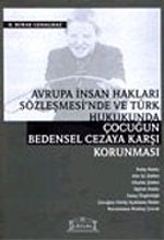 Avrupa İnsan Hakları Sözleşmesi'nde ve Türk Hukukunda Çocuğun Bedensel Cezaya Karşı Korunması