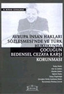 Avrupa İnsan Hakları Sözleşmesi'nde ve Türk Hukukunda Çocuğun Bedensel Cezaya Karşı Korunması