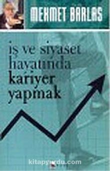 İş ve Siyaset Hayatında Kariyer Yapmak - Mehmet Barlas