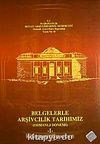 Belgelerle Arşivcilik Tarihimiz & Osmanlı Dönemi (I-II Takım)