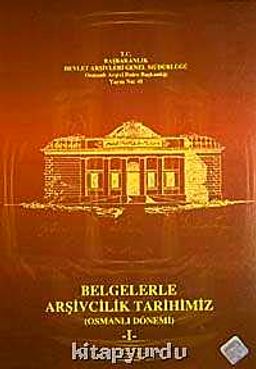 Belgelerle Arşivcilik Tarihimiz & Osmanlı Dönemi (I-II Takım)