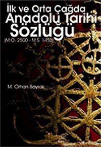 İlk ve Orta Çağda Anadolu Tarihi Sözlüğü (M.Ö.25000-M.S.1453)