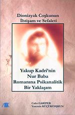 Dionizyak Coşku'nun İhtişam ve Sefaleti & Yakup Kadri'nin Nur Baba Romanına Psikanalitik Yaklaşım