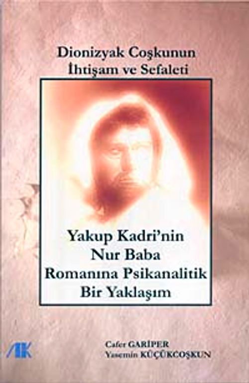 Dionizyak Coşku'nun İhtişam ve Sefaleti & Yakup Kadri'nin Nur Baba Romanına Psikanalitik Yaklaşım