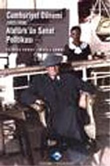 Cumhuriyet Dönemi (1923 - 1398) Atatürk'ün Sanat Politikası