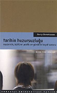 Tarihin Huzursuzluğu / Modernlik, Kültürel Pratik ve Gündelik Hayat Sorunu