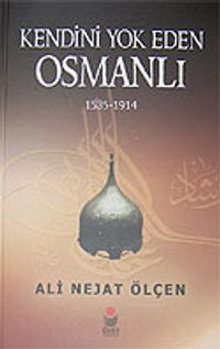 Kendini Yok Eden Osmanlı 1535-1914