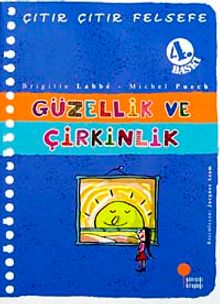 Güzellik ve Çirkinlik / Çıtır Çıtır Felsefe (5. Kitap)