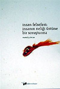 İnsan Felsefesi / İnsanın Neliği Üstüne Bir Soruşturma