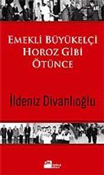 Emekli Büyükelçi Horoz Gibi Ötünce