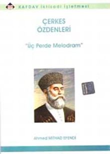 Çerkes Özdenleri & Üç Perde Melodram
