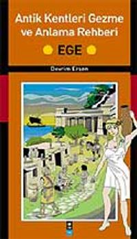 Ege / Antik Kentleri Gezme ve Anlama Rehberi
