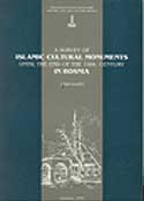 A Survey of Islamic Cultural Monuments Until The End of The 19th Century in Bosnia