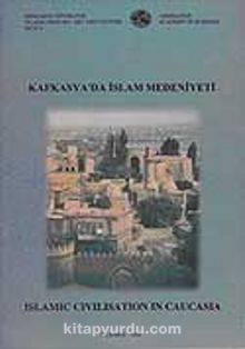 Kafkasya'da İslam Medeniyeti: Islamic Civilisation in Caucasia. Proceeding of The İnternational Symposium Baku - Azerbaijan,9-11 december 1998