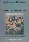 Kafkasya'da İslam Medeniyeti: Islamic Civilisation in Caucasia. Proceeding of The İnternational Symposium Baku - Azerbaijan,9-11 december 1998