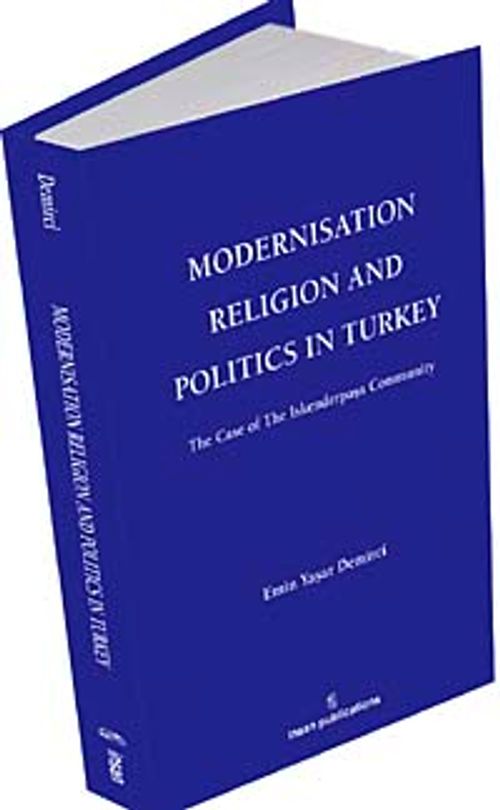 Modernisation Religion and Politics in Turkey: The Case of İskenderpaşa Community